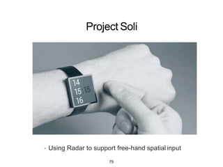 Research Gaps
• Free-hand interfaces using relative input
• Combining invisible interface + mobile device
• Multimodalinteraction
• speech + gesture input
• Affordances and discoverability
• Interactionframeworks
75
 