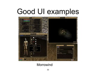 Good UI examples
33
Morrowind
 