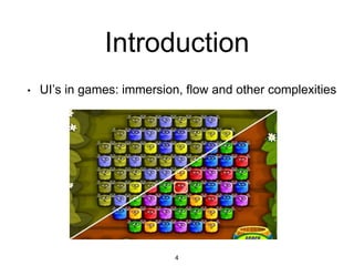 Introduction
• UI’s in games: immersion, flow and other complexities
4
 