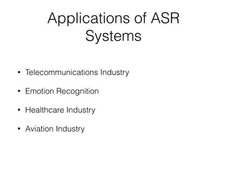 Applications of ASR
Systems
• Telecommunications Industry
• Emotion Recognition
• Healthcare Industry
• Aviation Industry
 
