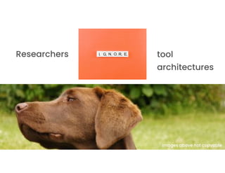 Researchers tool
architectures
Images above not copyable
 