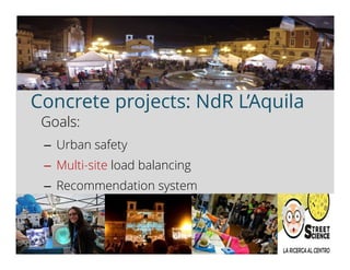 Henry Muccini @ ICSA2017
14
Concrete projects: NdR L’Aquila
Goals:
– Urban safety
– Multi-site load balancing
– Recommenda...