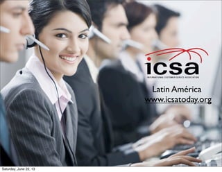 Latin América
www.icsatoday.org
Saturday, June 22, 13
 