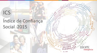 ICS
Índice de Confiança
Social 2015
 