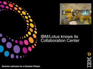 IBM/Lotus knows its  Collaboration Center  