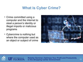11 
What is Cyber Crime? 
• Crime committed using a 
computer and the internet to 
steal a person’s identity or 
illegal imports or malicious 
programs 
• Cybercrime is nothing but 
where the computer used as 
an object or subject of crime 
 
