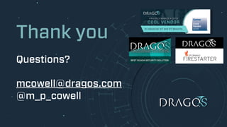 Thank you
Questions?
mcowell@dragos.com
@m_p_cowell
 