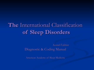 The  International Classification   of Sleep Disorders Second Edition Diagnostic & Coding Manual American Academy of Sleep Medicine 