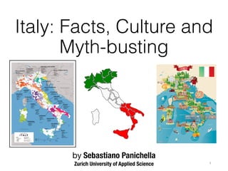 by Sebastiano Panichella
Zurich University of Applied Science
Italy: Facts, Culture and
Myth-busting
1
 