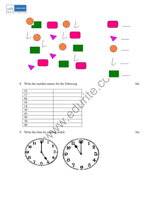 www.edurite.com 
8. Write the number names for the following 8m 
53 
17 
86 
56 
14 
30 
41 
99 
30 
40 
9. Write the time by reading watch 5m 
