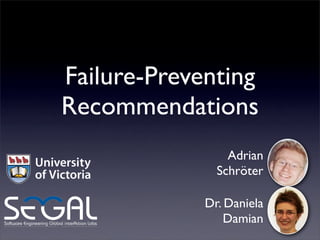 Failure-Preventing
Recommendations
                 Adrian
               Schröter

             Dr. Daniela
                 Damian
 