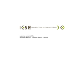 4000 m2 sustainability
exhibitions - workspace - innovation -products & services
International Center for Sustainable Excellence
 