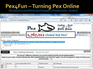 1,767,012 clicked 'Ask Pex!'
http://pex4fun.com/default.aspx?language=CSharp&sample=_Template
 