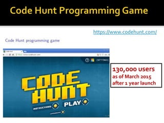130,000 users
as of March 2015
after 1 year launch
https://www.codehunt.com/
 