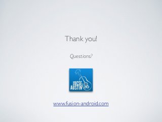 Questions?
Thank you!
www.fusion-android.com
 
