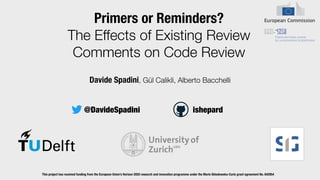 Primers or Reminders? The Effects of Existing Review Comments on Code ...