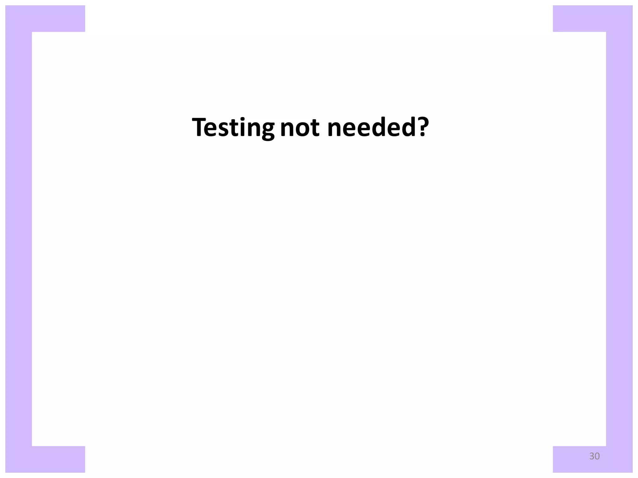 Testing not needed? 30 