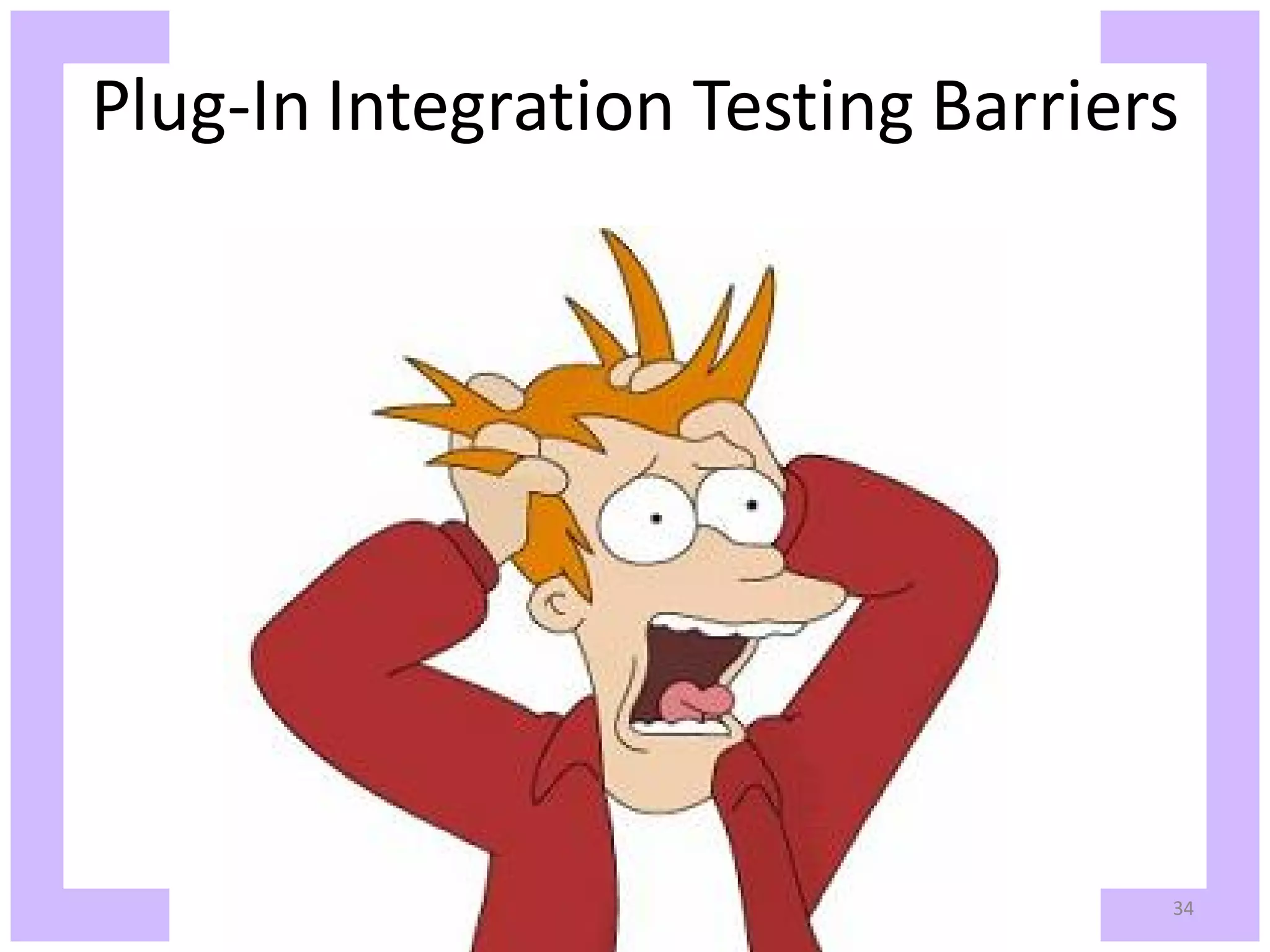 Plug-In Integration Testing Barriers 34 