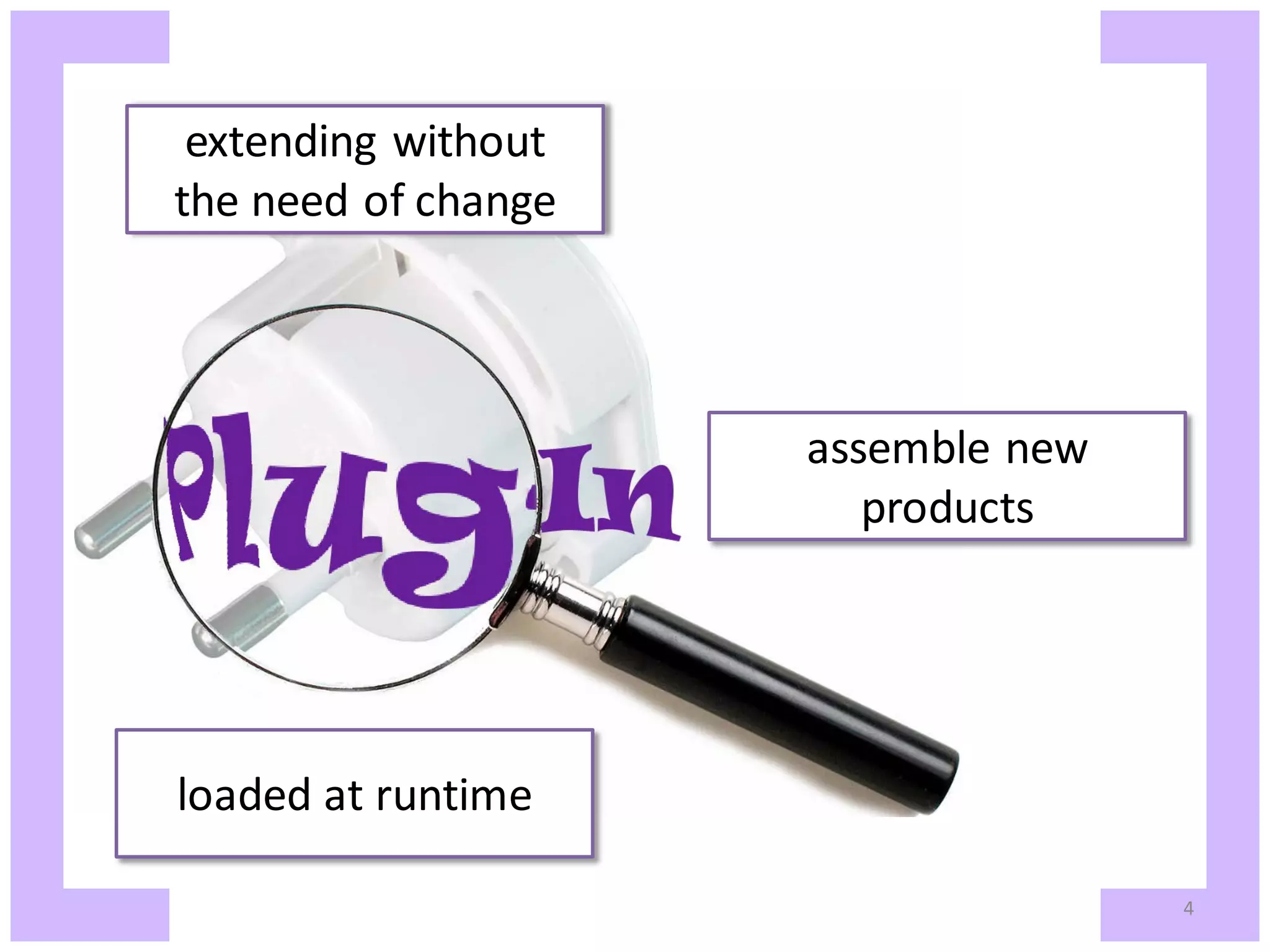 extending without the need of change assemble new products loaded at runtime 4 