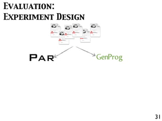 31
Evaluation:
Experiment Design
PAR GenProg
 