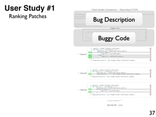 37
User Study #1
Bug Description
Buggy Code
Ranking Patches
 