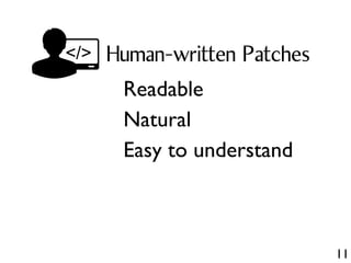 11
Human-written Patches
Readable
Natural
Easy to understand
 
