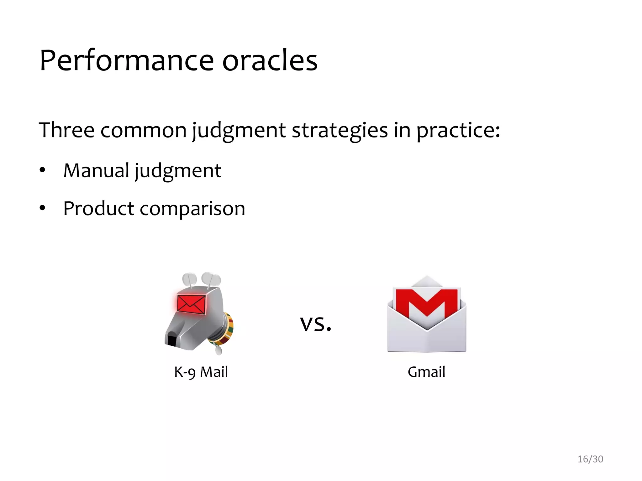Performance oracles
Three common judgment strategies in practice:
• Manual judgment
• Product comparison
16/30
vs.
K-9 Mail Gmail
 