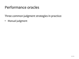 Performance oracles
Three common judgment strategies in practice:
• Manual judgment
16/30
 