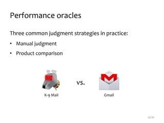 Performance oracles
Three common judgment strategies in practice:
• Manual judgment
• Product comparison
16/30
vs.
K-9 Mail Gmail
 