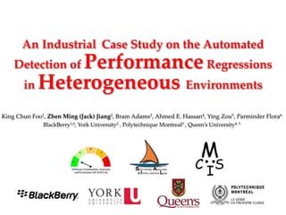 An Industrial Case Study on the Automated
Detection of Performance Regressions
in Heterogeneous Environments
 