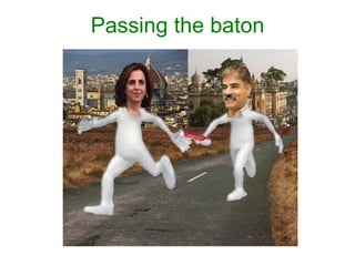Passing the baton
 