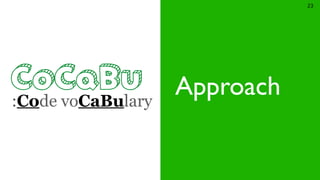 ApproachCoCaBu:Code voCaBulary
23
 