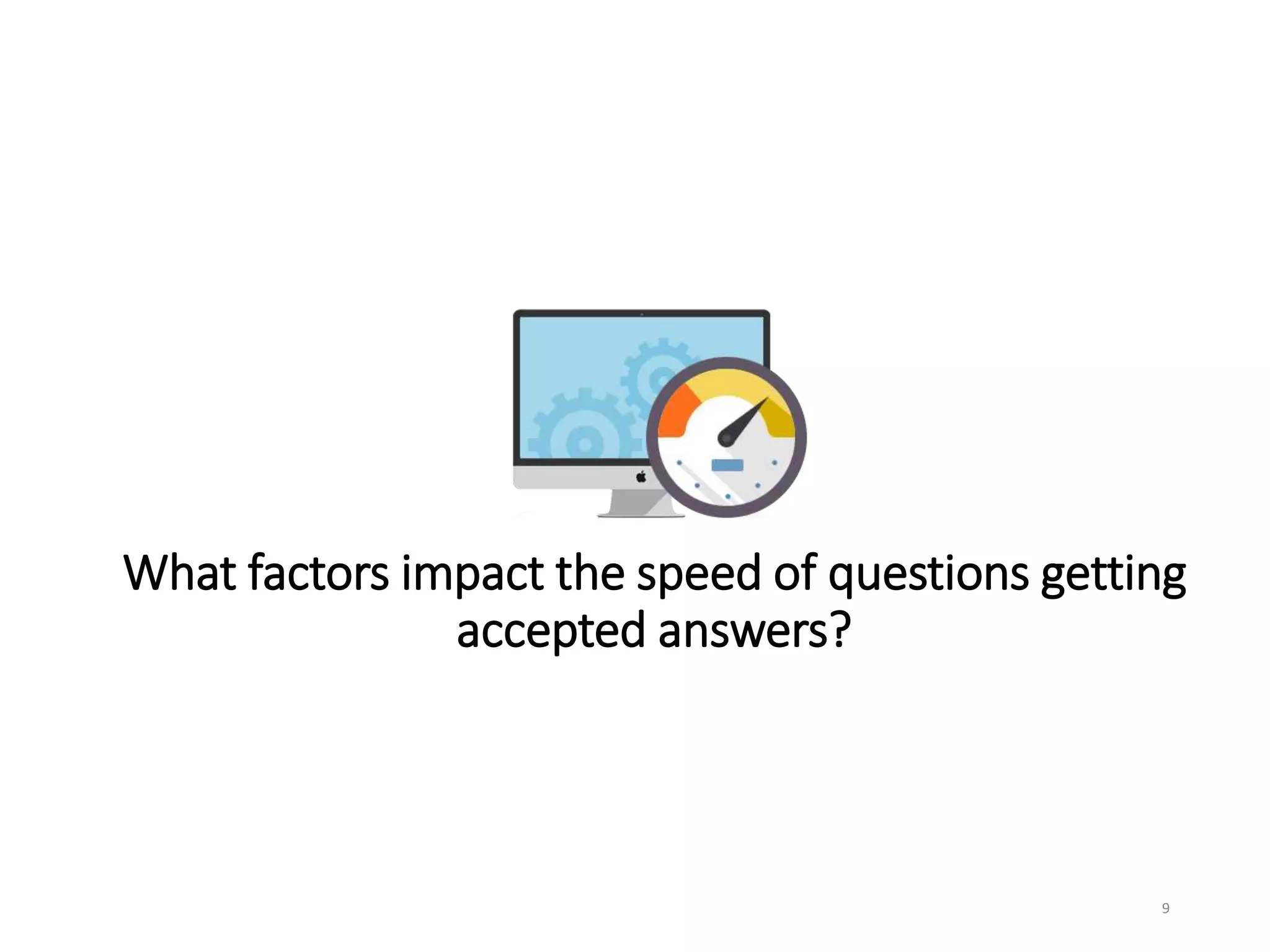 What factors impact the speed of questions getting
accepted answers?
9
 