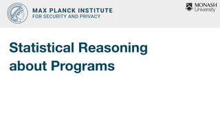 Statistical Reasoning  
about Programs
 