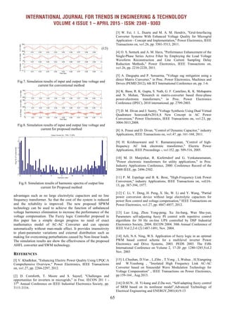 INTERNATIONAL JOURNAL FOR TRENDS IN ENGINEERING & TECHNOLOGY
VOLUME 4 ISSUE 1 – APRIL 2015 - ISSN: 2349 - 9303
65
Fig.7. Simulation results of input and output line voltage and
current for conventional method
Fig.8. Simulation results of input and output line voltage and
current for proposed method
Fig.9. Simulation results of harmonic spectra of output line
current for Proposed method
advantages such as no large electrolytic capacitors and no line
frequency transformer. So that the cost of the system is reduced
and the reliability is improved. The new proposed SPWM
technology can be used to achieve the function of unbalanced
voltage harmonics elimination to increase the performance of the
voltage compensation. The Fuzzy logic Controller proposed in
this paper has a simple design progress no need of exact
mathematics model of AC-AC Converter and can operate
automatically without man-made effect. It provides insensitivity
to plant-parameter variations and external distribution such as
making for overcoming perturbations caused by Non-linear loads.
The simulation results are show the effectiveness of the proposed
AHFL converter and SWM technology.
REFERENCES
[I] V. Khadkikar, "Enhancing Electric Power Quality Using UPQC:A
Comprehensive Overview," Power Electronics, IEEE Transactions
on, vo1.27, pp. 2284-2297, 2012.
[2] D. Cornforth, T. Moore and S. Sayeef, "Challenges and
opportunities for inverters in microgrids," in Froc. IECON 201 1 -
37th
Annual Conference on IEEE Industrial Electronics Society, pp.
3111-3116.
[3] W. Fei, 1. L. Duarte and M. A. M. Hendrix, "Grid-Interfacing
Converter Systems With Enhanced Voltage Quality for Microgrid
Application - Concept and Implementation," Power Electronics, IEEE
Transactions on, vo1.26, pp. 3501-3513, 2011.
[4] O. S. Senturk and A. M. Hava, "Performance Enhancement of the
Single-Phase Series Active Filter by Employing the Load Voltage
Waveform Reconstruction and Line Current Sampling Delay
Reduction Methods," Power Electronics, IEEE Transactions on,
vo1.26, pp. 2210-2220, 2011.
[5] A. Dasgupta and P. Sensarma, "Voltage sag mitigation using a
direct Matrix Converter," in Proc. Power Electronics, Machines and
Drives (PEMD 2012), 6th IET International Conference on, pp. 1-6.
[6] K. Basu, R. K. Gupta, S. Nath, G. F. Castelino, K. K. Mohapatra
and N. Mohan, "Research in matrix-converter based three-phase
power-electronic transformers," in Proc. Power Electronics
Conference (IPEC), 2010 international, pp. 2799-2803.
[7] D. M. Divan and J. Sastry, "Voltage Synthesis Using Dual Virtual
Quadrature Sources—A New Concept in AC Power
Conversion," Power Electronics, IEEE Transactions on, vo1.23, pp.
3004-3013,2008.
[8] A. Prasai and D. Divan, "Control of Dynamic Capacitor," industry
Applications, IEEE Transactions on, vo1.47, pp. 161-168, 2011.
[9] H. Krishnaswami and V. Ramanarayanan, "Control of high-
frequency AC link electronic transformer," Electric Power
Applications, IEEE Proceedings -, vo1.l52, pp. 509-516, 2005.
[10] M. D. Manjrekar, R. Kieferndorf and G. Venkataramanan,
"Power electronic transformers for utility applications," in Proc.
Industry Applications Conference, 2000. Conference Record of the
2000 IEEE, pp. 2496-2502.
[11] P. M. Espelage and B. K. Bose, "High-Frequency Link Power
Conversion," industry Applications, IEEE Transactions on, voI.IA-
13, pp. 387-394, 1977.
[12] C. Li, Y. Deng, H. Peng, X. He, W. Li and Y. Wang, "Partial
power conversion device without large electrolytic capacitors for
power flow control and voltage compensation," IEEE Transactions on
Power Electronics, vo1.27, pp. 4847-4857, 2012.
[13] Luo Ling, Zhou Yong-peng; Xu Jin-bang, Wan Shu-yun,
Parameters self-adjusting fuzzy PI control with repetitive control
algorithms for 50 Hz on-line UPS controlled by DSP Industrial
Electronics Society, 2004. IECON 2004. 30th Annual Conference of
IEEE Vol 2,2-6 (2):1487-1491, Nov. 2004.
[14] Azli, N.A. Ning, W.S. Application of fuzzy logic in an optimal
PWM based control scheme for a multilevel inverter Power
Electronics and Drive Systems, 2003. PEDS 2003. The Fifth
International Conference on Volume 2, 17-20 ,pp: 1280-1285,Vol.2
Nov. 2003
[15] L.Chushan, D.Van , L.Zibo , T.Yong , L.Wuhua , H.Xiangning
and W.Yousheng , ―Insolated High Frequency Link AC-AC
Converter based on Sinusoidal Wave Modulation Technology for
Voltage Compensation‖ , IEEE Transactions on Power Electronics,
pp.159-164 , Aug.2013.
[16] D.SUN , H. Yi-kang and Z.Da-wei, ―Self-adapting fuzzy control
of SRM based on its nonlinear model‖,Advanced Technology of
Electrical Engineering and ENERGY,2001(4):9-13
(13)
 