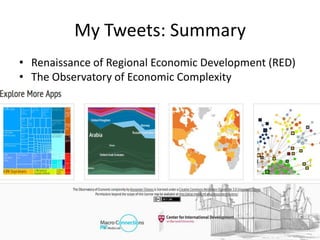 My Tweets: Summary
• Renaissance of Regional Economic Development (RED)
• The Observatory of Economic Complexity

 