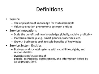 Definitions
• Service Science
– Study of service and service systems
– Measures:
Quality, Productivity, Compliance, Innova...