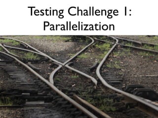 Testing Challenge 1:
   Parallelization
 