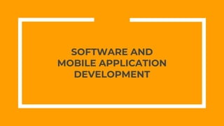 SOFTWARE AND
MOBILE APPLICATION
DEVELOPMENT
 