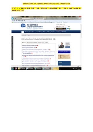 PROCEDURE TO CREATE PASSWORD BY THE STUDENTS
STEP 1 : CLICK ON THE TAB “ONLINE SERVICES” ON THE HOME PAGE OF
WWW.ICSI.EDU
 