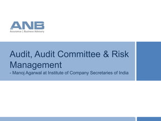 Audit, Audit Committee & Risk
Management
- Manoj Agarwal at Institute of Company Secretaries of India




                                                               TT
 
