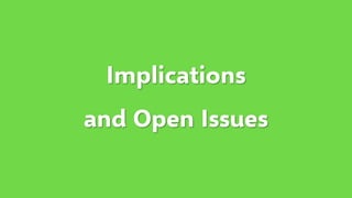Implications
and Open Issues
 
