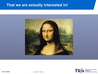 That we are actually interested in!




/W&I / MDSE          23-4-2012 PAGE 2
 