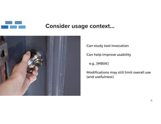 19
Furda meras
Consider usage context…
Can study tool invocation


Can help improve usability


e.g., [MB08]


Modi
fi
cations may still limit overall use
(and usefulness)


 