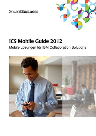 ICS Mobile Guide 2012
Mobile Lösungen für IBM Collaboration Solutions
 