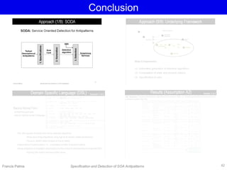 Conclusion
Francis Palma Specification and Detection of SOA Antipatterns 42
 