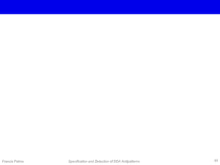 Francis Palma Specification and Detection of SOA Antipatterns 49
 