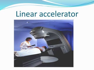 Linear accelerator
 