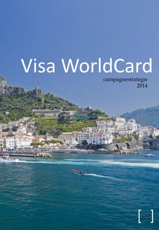 Visa WorldCard
campagnestrategie
2014

 