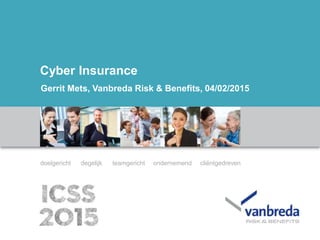 --
doelgericht degelijk teamgericht ondernemend cliëntgedreven
Gerrit Mets, Vanbreda Risk & Benefits, 04/02/2015
Cyber Insurance
 